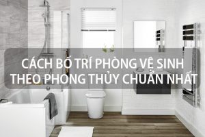 Cách bố trí đặt nhà vệ sinh chuẩn hợp phong thủy