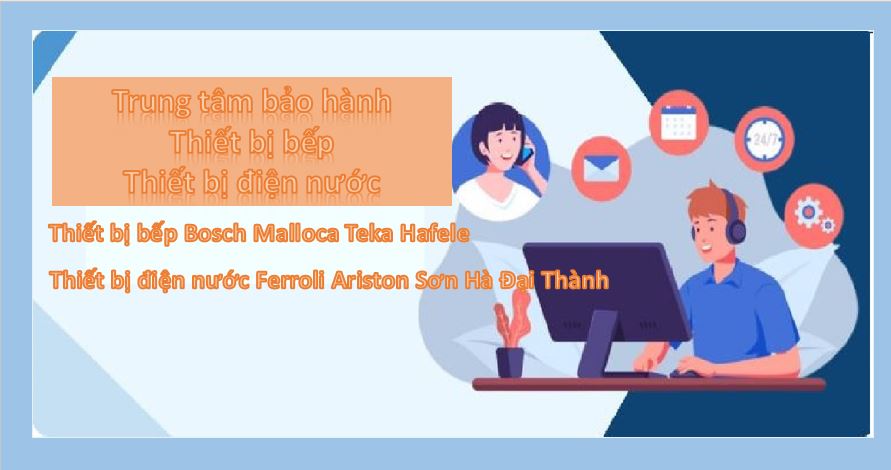 Trung tâm tổng đài liên hệ bảo hành Bosch, Malloca, Teka, Hafele, Ariston, Ferroli, Sơn Hà, Đại Thành