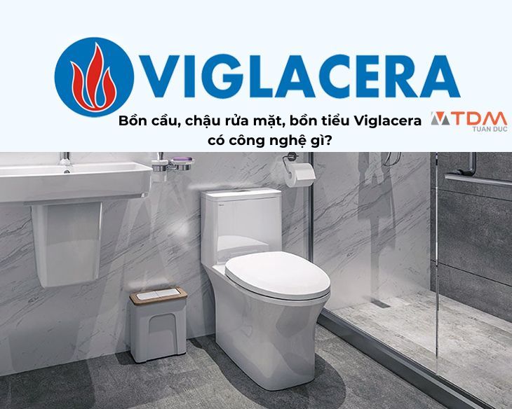 Những công nghệ men và tính năng trên bồn cầu, chậu rửa mặt, bồn tiểu Viglacera