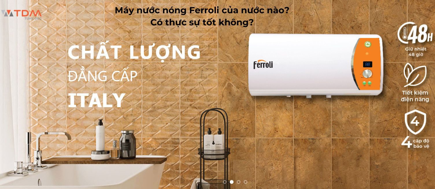 Hãng bình máy nước nóng Ferroli của nước nào? Có thực sự tốt không?