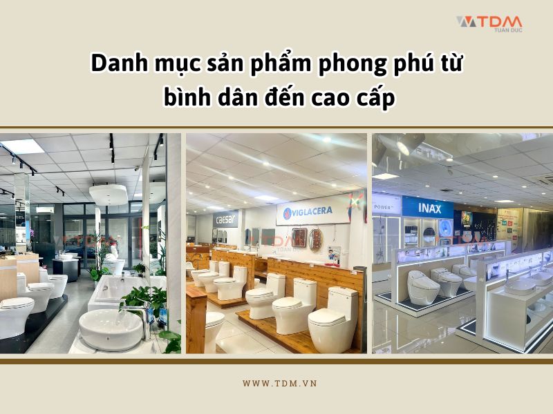 Danh mục sản phẩm phong phú từ bình dân đến cao cấp