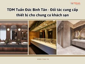 tdm-tuan-duc-binh-tan-doi-tac-cung-cap-thiet-bi-cho-chung-cu-khach-san