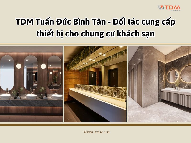 TDM Tuấn Đức Bình Tân - Đối tác cung cấp thiết bị cho chung cư khách sạn