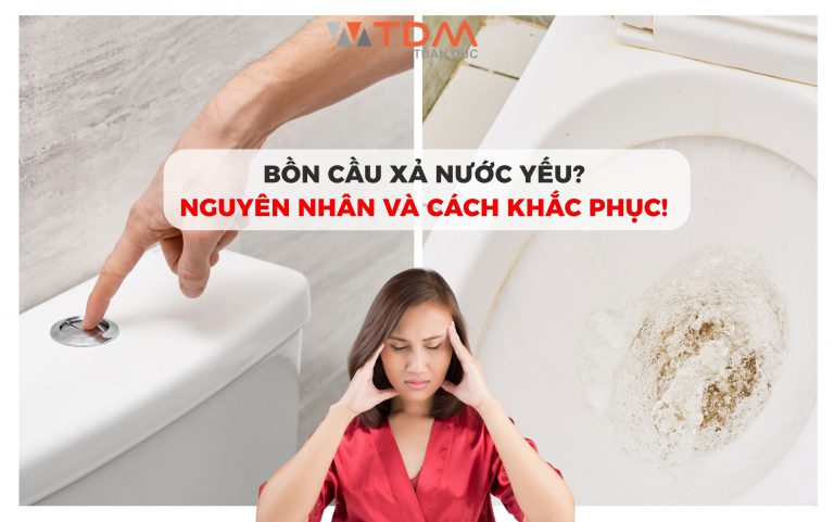 Bồn cầu xả nước yếu, nguyên nhân và cách khắc phục