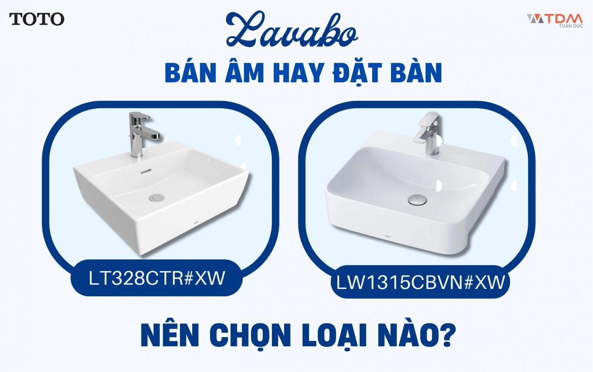 Nên mua lavabo đặt bàn TOTO LT328CTR#XW hay lavabo bán âm TOTO LW1315CBVN#XW?