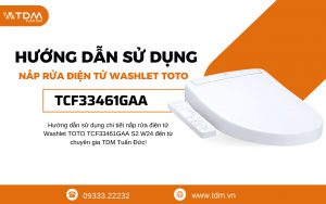 Hướng dẫn sử dụng chi tiết nắp rửa điện tử Washlet TOTO TCF33461GAA S2 W24