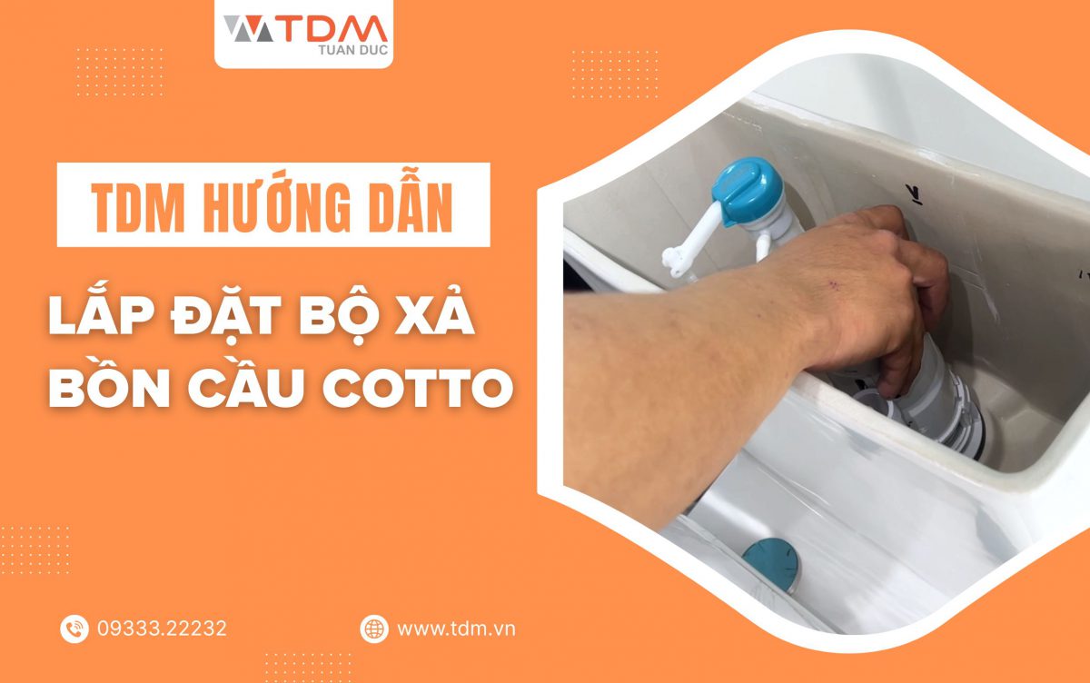Hướng dẫn lắp đặt bộ xả bồn cầu COTTO chi tiết không rò rỉ nước 2026