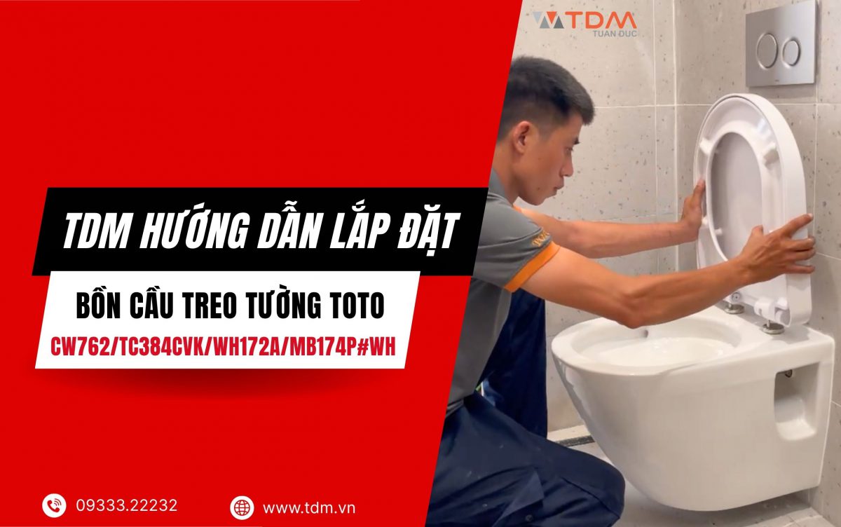 Hướng dẫn lắp đặt bồn cầu treo tường TOTO CW762/TC384CVK chuẩn xác nhất 2026