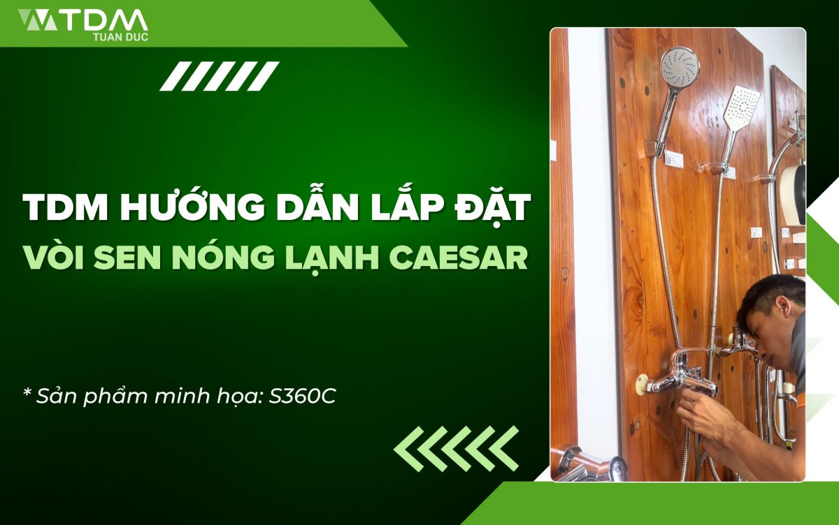 Hướng dẫn lắp đặt vòi sen nóng lạnh Caesar không rò rỉ nước
