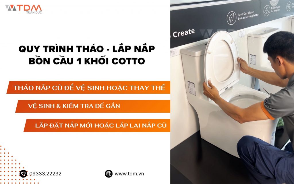 Quy trình Tháo - Lắp nắp bồn cầu 1 khối COTTO
