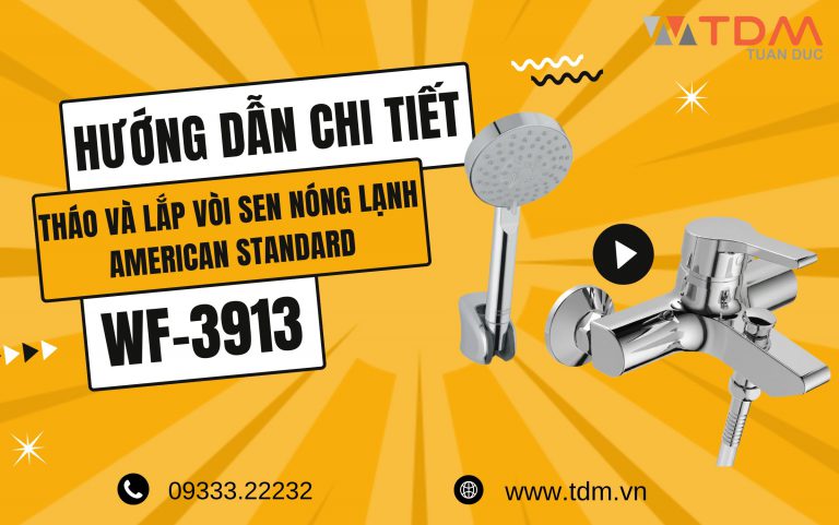 Hướng dẫn chi tiết tháo và lắp vòi sen nóng lạnh American Standard WF-3913