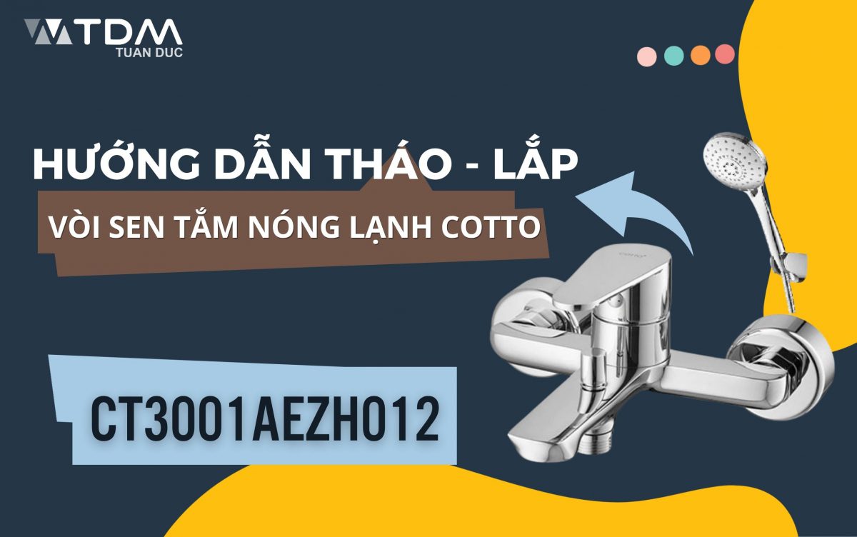 Hướng dẫn cách tháo và lắp vòi sen tắm COTTO CT3001AEZH012 nóng lạnh chuẩn xác nhất 2026