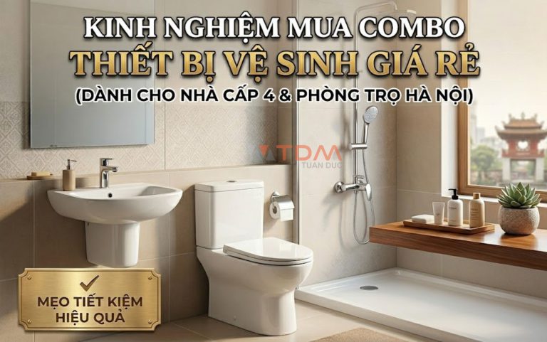Kinh nghiệm mua Combo thiết bị vệ sinh giá rẻ dành cho nhà cấp 4 & phòng trọ Hà Nội - TDM Tuấn Đức 210 Võ Chí Công