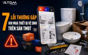 7 lỗi thường gặp khi mua thiết bị vệ sinh trên sàn thương mại điện tử & Cách tránh mất tiền oan?