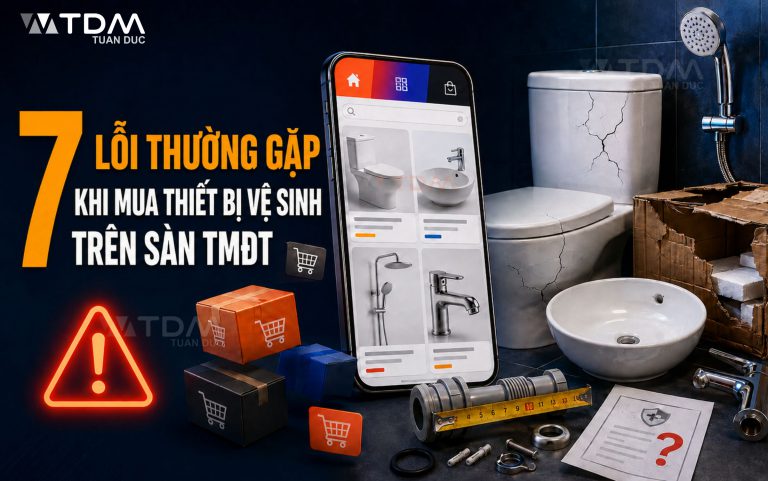 7 lỗi thường gặp khi mua thiết bị vệ sinh trên sàn thương mại điện tử & Cách tránh mất tiền oan?