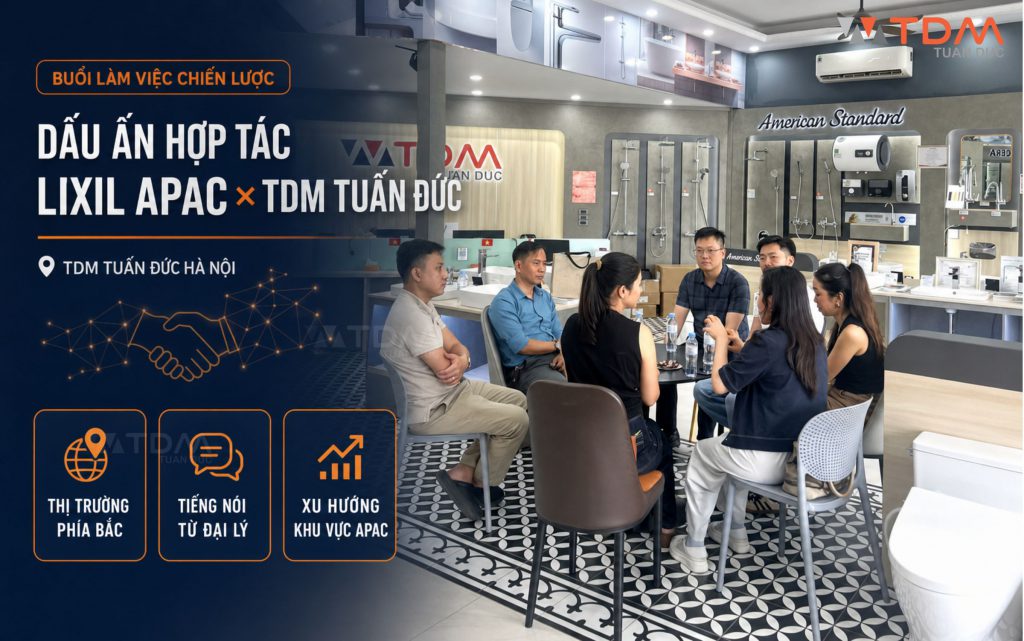 Dấu ấn hợp tác trao đổi chiến lược giữa LIXIL APAC và TDM Tuấn Đức