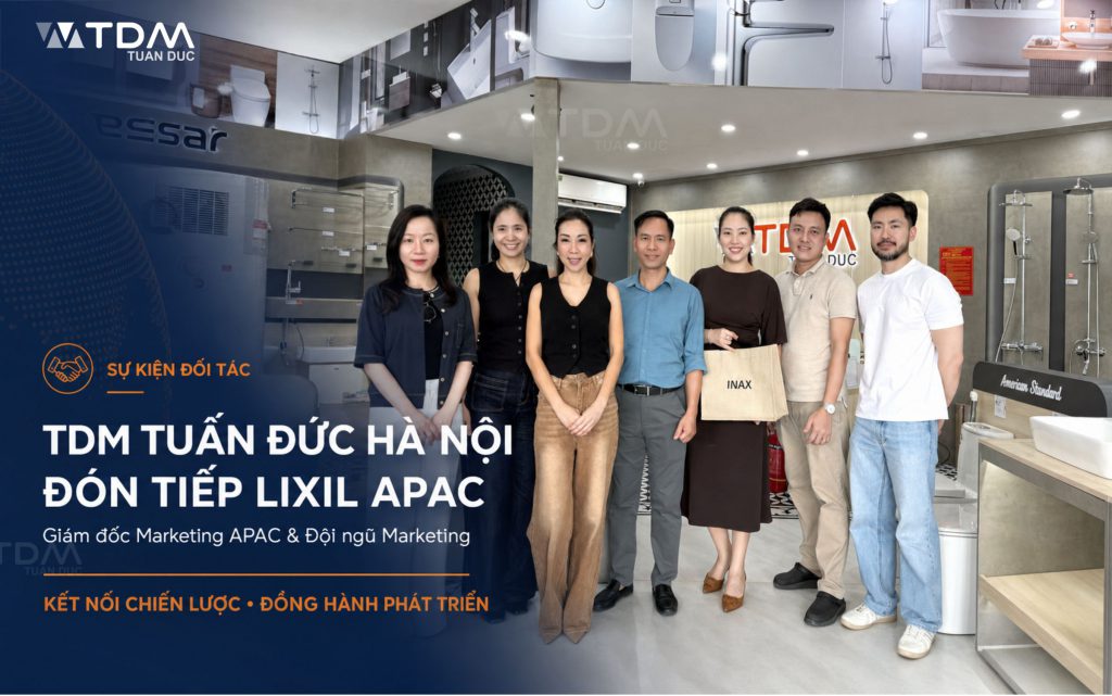 TDM Tuấn Đức Hà Nội đón tiếp Giám Đốc Marketing LIXIL APAC & Đội Ngũ Marketing Tập Đoàn