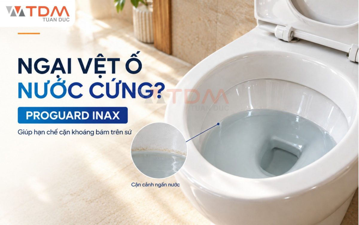 Công nghệ Proguard INAX: Giải pháp chống bám vết nước cứng hiệu quả