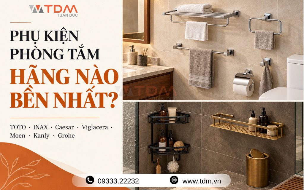 Phụ kiện phòng tắm TOTO - INAX - Caesar - Viglacera - Moen - Kanly - Grohe hãng nào bền nhất