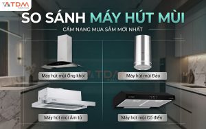 So sánh máy hút mùi ống khói - đảo - âm tủ - cổ điển? Loại nào bền và hút triệt để nhất